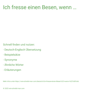 Wie schreibt man Ich fresse einen Besen, wenn …? Bedeutung, Synonym, Antonym & Zitate.