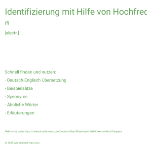 Wie schreibt man Identifizierung mit Hilfe von Hochfrequenz? Bedeutung, Synonym, Antonym & Zitate.