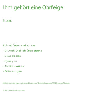 Wie schreibt man Ihm gehört eine Ohrfeige.? Bedeutung, Synonym, Antonym & Zitate.