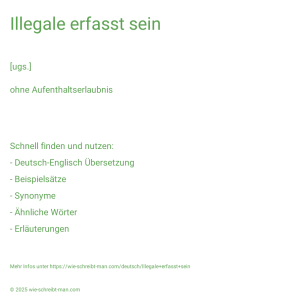 Wie schreibt man Illegale erfasst sein? Bedeutung, Synonym, Antonym & Zitate.