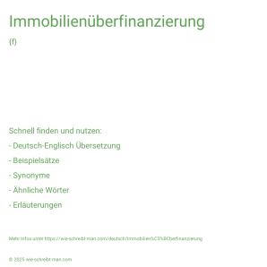 Wie schreibt man Immobilienüberfinanzierung? Bedeutung, Synonym, Antonym & Zitate.