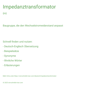 Wie schreibt man Impedanztransformator? Bedeutung, Synonym, Antonym & Zitate.