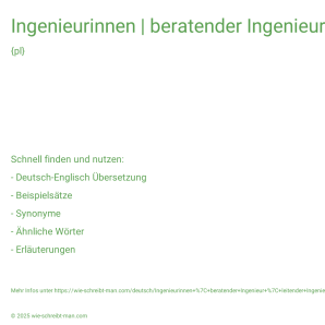 Wie schreibt man Ingenieurinnen | beratender Ingenieur | leitender Ingenieur? Bedeutung, Synonym, Antonym & Zitate.
