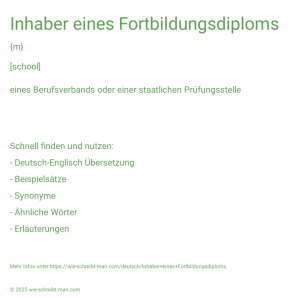 Wie schreibt man Inhaber eines Fortbildungsdiploms? Bedeutung, Synonym, Antonym & Zitate.