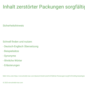 Wie schreibt man Inhalt zerstörter Packungen sorgfältig beseitigen.? Bedeutung, Synonym, Antonym & Zitate.