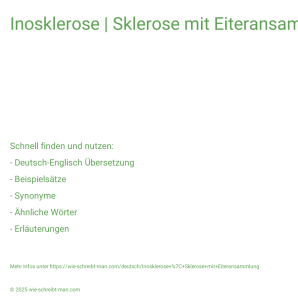 Wie schreibt man Inosklerose | Sklerose mit Eiteransammlung? Bedeutung, Synonym, Antonym & Zitate.