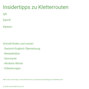 Wie schreibt man Insidertipps zu Kletterrouten? Bedeutung, Synonym, Antonym & Zitate.