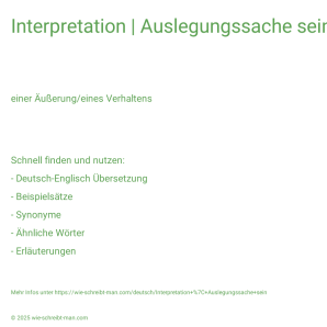 Wie schreibt man Interpretation | Auslegungssache sein? Bedeutung, Synonym, Antonym & Zitate.