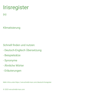 Wie schreibt man Irisregister? Bedeutung, Synonym, Antonym & Zitate.