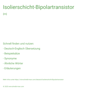 Wie schreibt man Isolierschicht-Bipolartransistor? Bedeutung, Synonym, Antonym & Zitate.