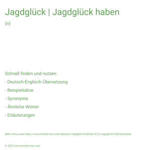 Wie schreibt man Jagdglück | Jagdglück haben? Bedeutung, Synonym, Antonym & Zitate.