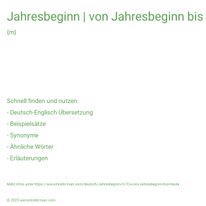 Wie schreibt man Jahresbeginn | von Jahresbeginn bis heute? Bedeutung, Synonym, Antonym & Zitate.