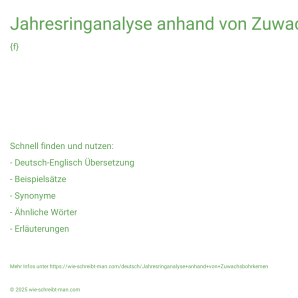 Wie schreibt man Jahresringanalyse anhand von Zuwachsbohrkernen? Bedeutung, Synonym, Antonym & Zitate.