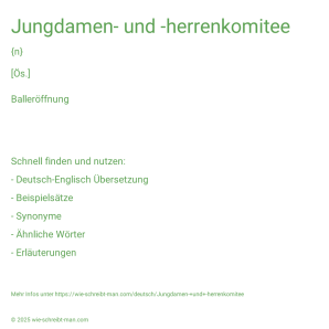 Wie schreibt man Jungdamen- und -herrenkomitee? Bedeutung, Synonym, Antonym & Zitate.
