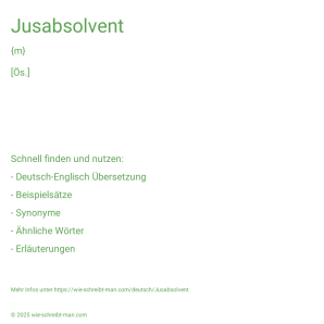 Wie schreibt man Jusabsolvent? Bedeutung, Synonym, Antonym & Zitate.
