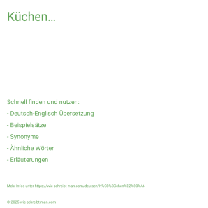 Wie schreibt man Küchen…? Bedeutung, Synonym, Antonym & Zitate.