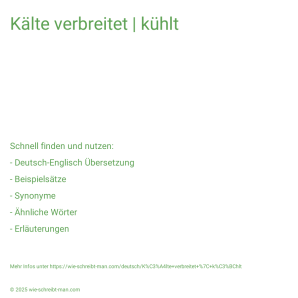 Wie schreibt man Kälte verbreitet | kühlt? Bedeutung, Synonym, Antonym & Zitate.