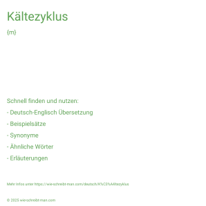 Wie schreibt man Kältezyklus? Bedeutung, Synonym, Antonym & Zitate.
