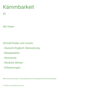 Wie schreibt man Kämmbarkeit? Bedeutung, Synonym, Antonym & Zitate.
