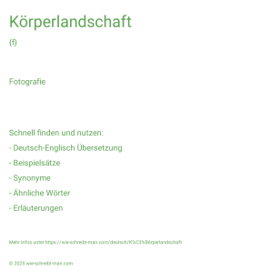Wie schreibt man Körperlandschaft? Bedeutung, Synonym, Antonym & Zitate.