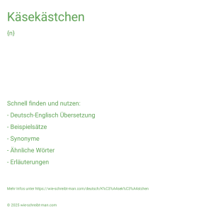 Wie schreibt man Käsekästchen? Bedeutung, Synonym, Antonym & Zitate.