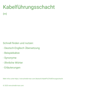 Wie schreibt man Kabelführungsschacht? Bedeutung, Synonym, Antonym & Zitate.