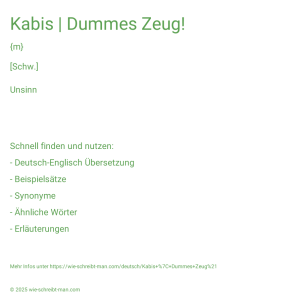 Wie schreibt man Kabis | Dummes Zeug!? Bedeutung, Synonym, Antonym & Zitate.
