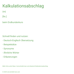 Wie schreibt man Kalkulationsabschlag? Bedeutung, Synonym, Antonym & Zitate.