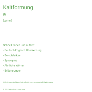 Wie schreibt man Kaltformung? Bedeutung, Synonym, Antonym & Zitate.