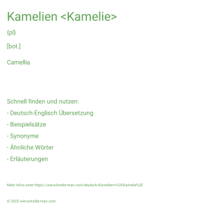 Wie schreibt man Kamelien <Kamelie>? Bedeutung, Synonym, Antonym & Zitate.