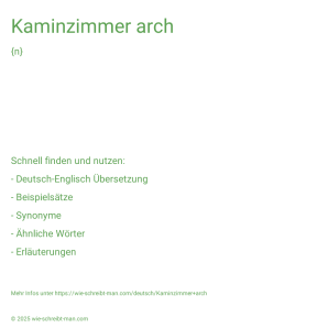 Wie schreibt man Kaminzimmer arch? Bedeutung, Synonym, Antonym & Zitate.