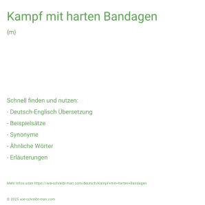 Wie schreibt man Kampf mit harten Bandagen? Bedeutung, Synonym, Antonym & Zitate.