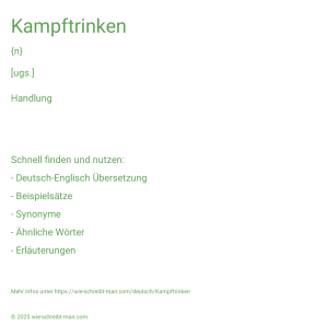 Wie schreibt man Kampftrinken? Bedeutung, Synonym, Antonym & Zitate.