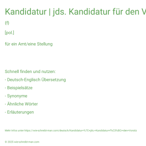 Wie schreibt man Kandidatur | jds. Kandidatur für den Vorsitz? Bedeutung, Synonym, Antonym & Zitate.