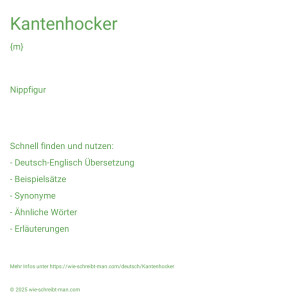 Wie schreibt man Kantenhocker? Bedeutung, Synonym, Antonym & Zitate.