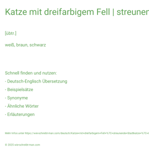 Wie schreibt man Katze mit dreifarbigem Fell | streunende Stadtkatze | Am Schluss hat er dann doch die Katze aus dem Sack gelassen.? Bedeutung, Synonym, Antonym & Zitate.