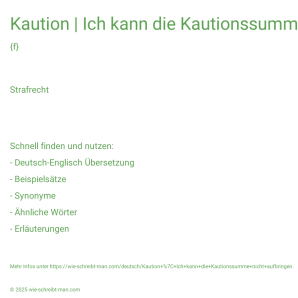Wie schreibt man Kaution | Ich kann die Kautionssumme nicht aufbringen.? Bedeutung, Synonym, Antonym & Zitate.