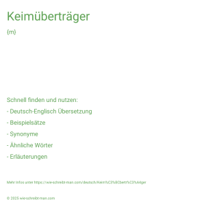 Wie schreibt man Keimüberträger? Bedeutung, Synonym, Antonym & Zitate.