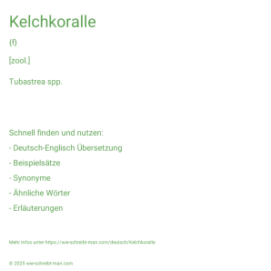 Wie schreibt man Kelchkoralle? Bedeutung, Synonym, Antonym & Zitate.
