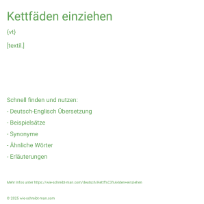 Wie schreibt man Kettfäden einziehen? Bedeutung, Synonym, Antonym & Zitate.