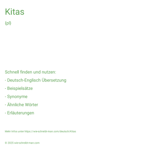 Wie schreibt man Kitas? Bedeutung, Synonym, Antonym & Zitate.