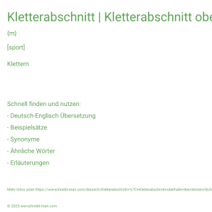 Wie schreibt man Kletterabschnitt | Kletterabschnitt oberhalb des letzten Sicherungspunktes? Bedeutung, Synonym, Antonym & Zitate.