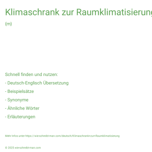 Wie schreibt man Klimaschrank zur Raumklimatisierung? Bedeutung, Synonym, Antonym & Zitate.