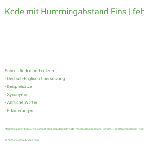 Wie schreibt man Kode mit Hummingabstand Eins | fehlerkorrigierender Kode? Bedeutung, Synonym, Antonym & Zitate.