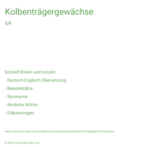 Wie schreibt man Kolbenträgergewächse? Bedeutung, Synonym, Antonym & Zitate.