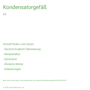 Wie schreibt man Kondensatorgefäß? Bedeutung, Synonym, Antonym & Zitate.