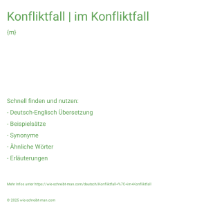 Wie schreibt man Konfliktfall | im Konfliktfall? Bedeutung, Synonym, Antonym & Zitate.