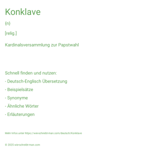 Wie schreibt man Konklave? Bedeutung, Synonym, Antonym & Zitate.