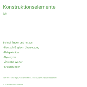 Wie schreibt man Konstruktionselemente? Bedeutung, Synonym, Antonym & Zitate.