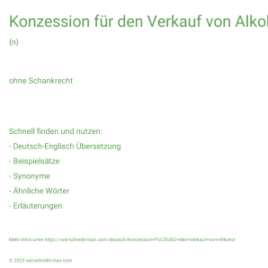 Wie schreibt man Konzession für den Verkauf von Alkohol? Bedeutung, Synonym, Antonym & Zitate.